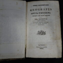 Corso elementare di geografia antica e moderna esposto con il nuovo metodo dal Sig. Letronne – Quinta edizione di nuovo corretta secondo le ultime politiche transazioni – Livorno Tipografia Vignozzi 1834